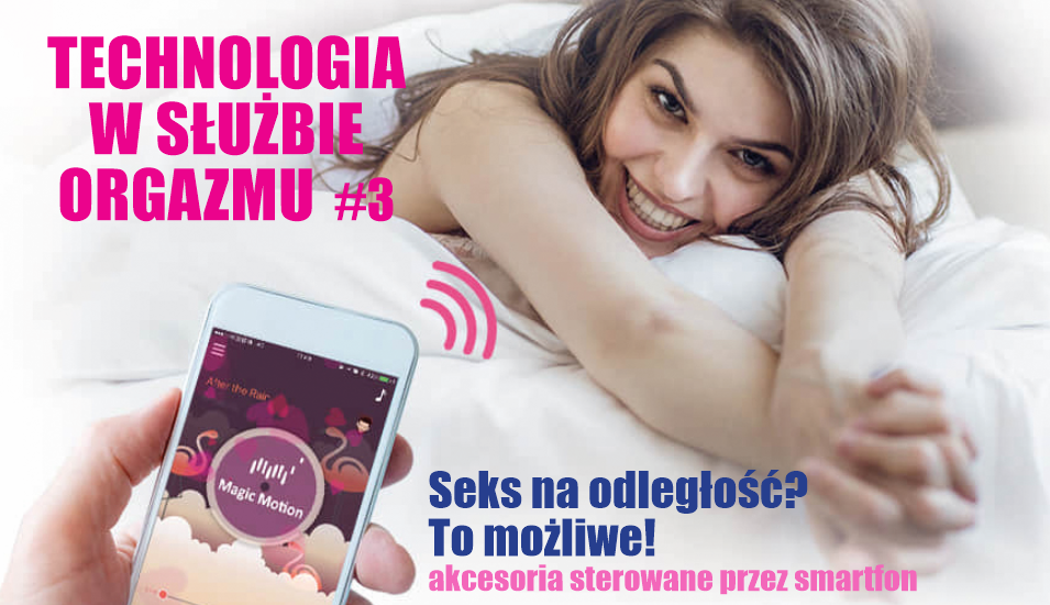 Technologia w służbie orgazmu #3 - Akcesoria erotyczne sterowane przez aplikacje na smartfony